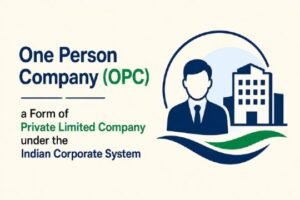 One Person Company (OPC)” a Form of Private Limited Company under the Indian Corporate System