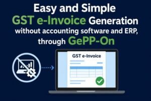 Easy and Simple GST e-Invoice Generation without accounting software and ERP, through GePP-On