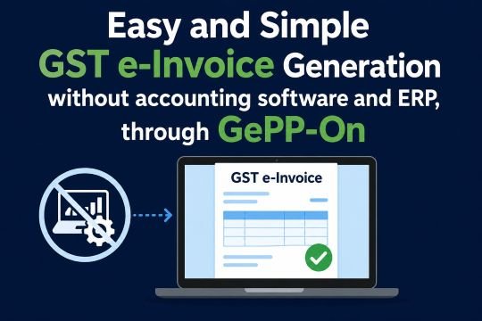 Easy and Simple GST e-Invoice Generation without accounting software and ERP, through GePP-On