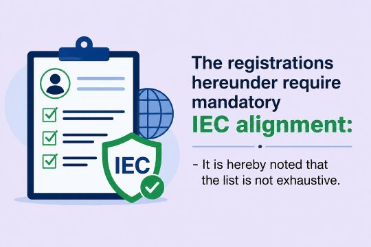Renewal and Update of the IEC and The registrations hereunder require mandatory Import Export Code IEC alignment