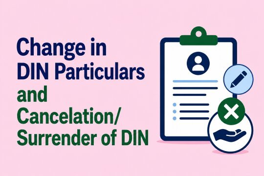 Change in DIN Particulars and Maintenance of DIN Active Status and Cancelation/ Surrender of DIN
