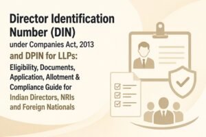Director Identification Number (DIN) under the Companies Act, 2013 and DPIN for LLPs – 2026: Eligibility, Documents, Application, Allotment and Compliance Guide for Indian Directors, NRIs and Foreign Nationals